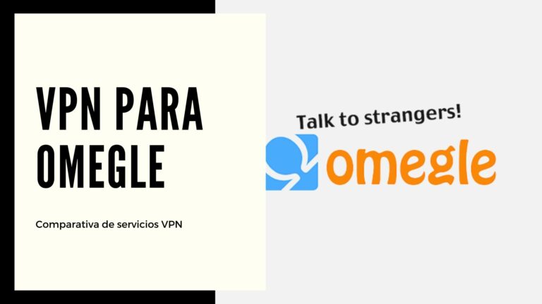 Las mejores VPN para Omegle en 2022