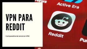 Las mejores VPN para desbloquear Reddit en 2024