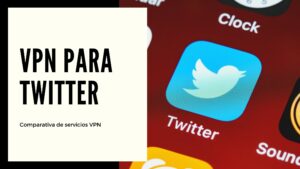 Las mejores VPN para desbloquear Twitter en 2022