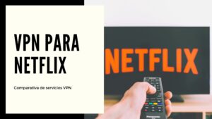 Las mejores VPN para Netflix en 2023