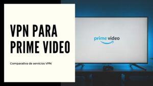 Las mejores VPN para Prime Video en 2024