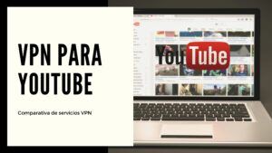 Las mejores VPN para desbloquear YouTube en 2023